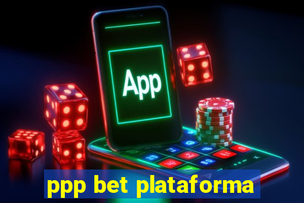 ppp bet plataforma